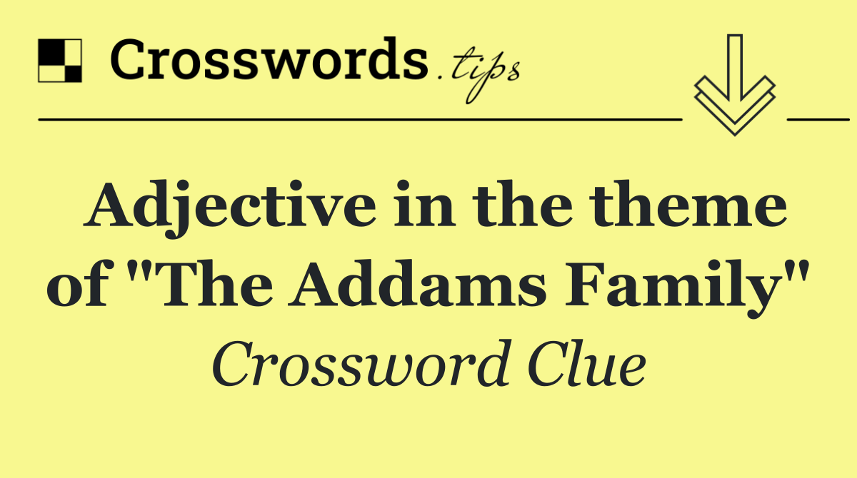 Adjective in the theme of "The Addams Family"