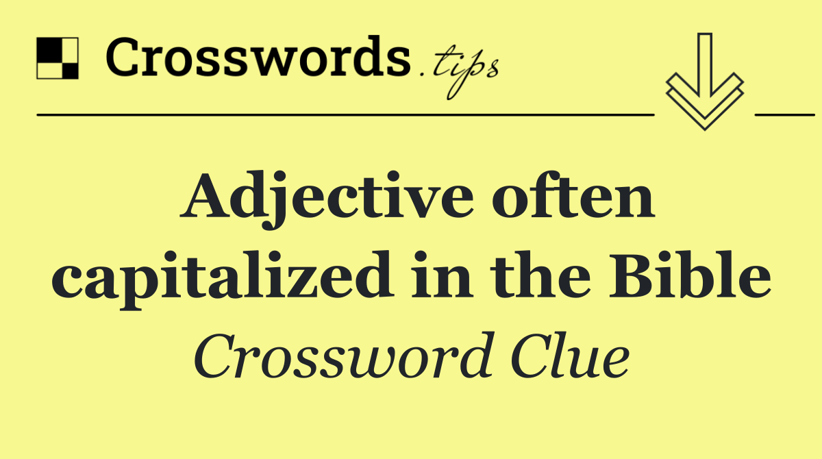 Adjective often capitalized in the Bible