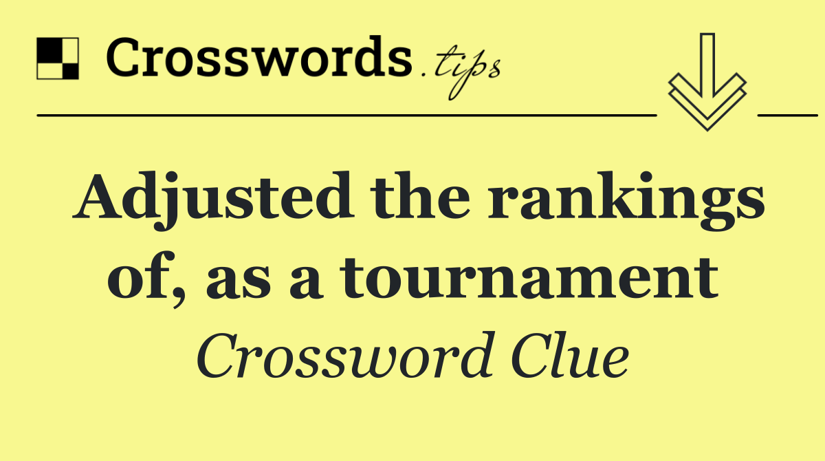Adjusted the rankings of, as a tournament