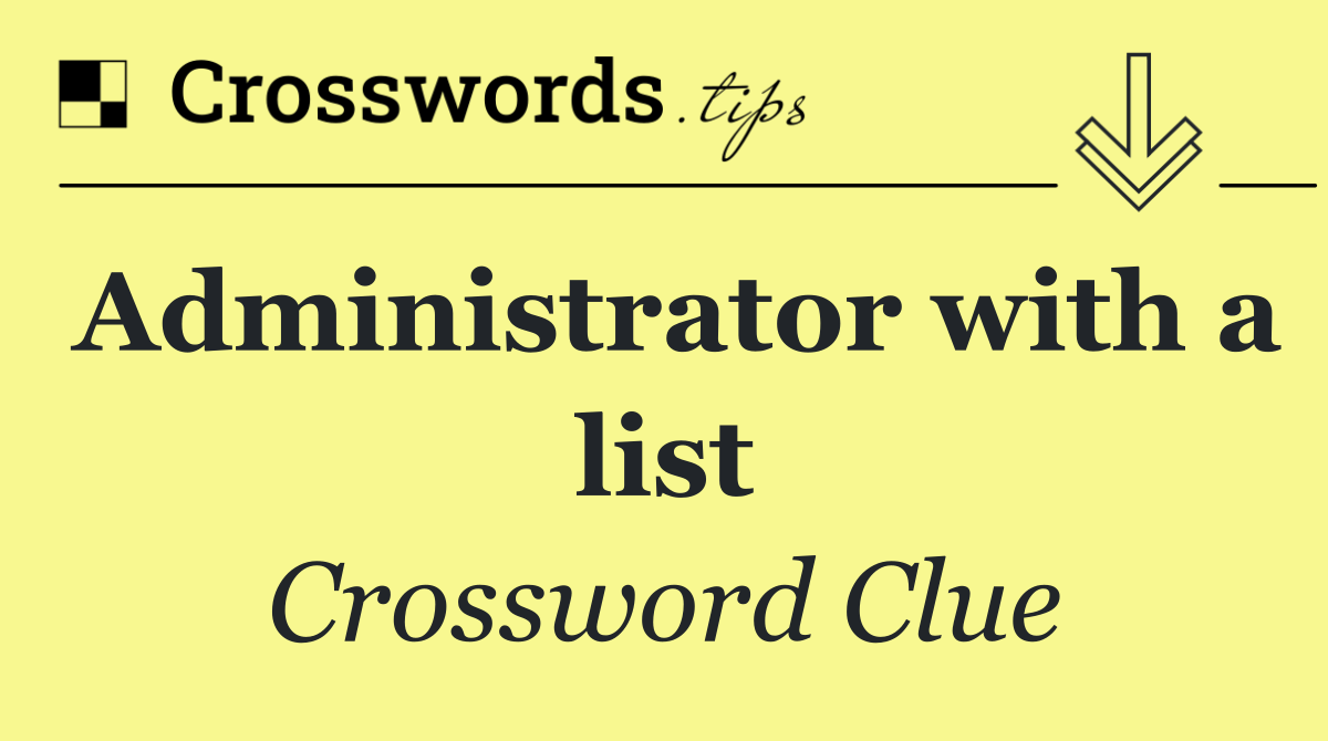 Administrator with a list