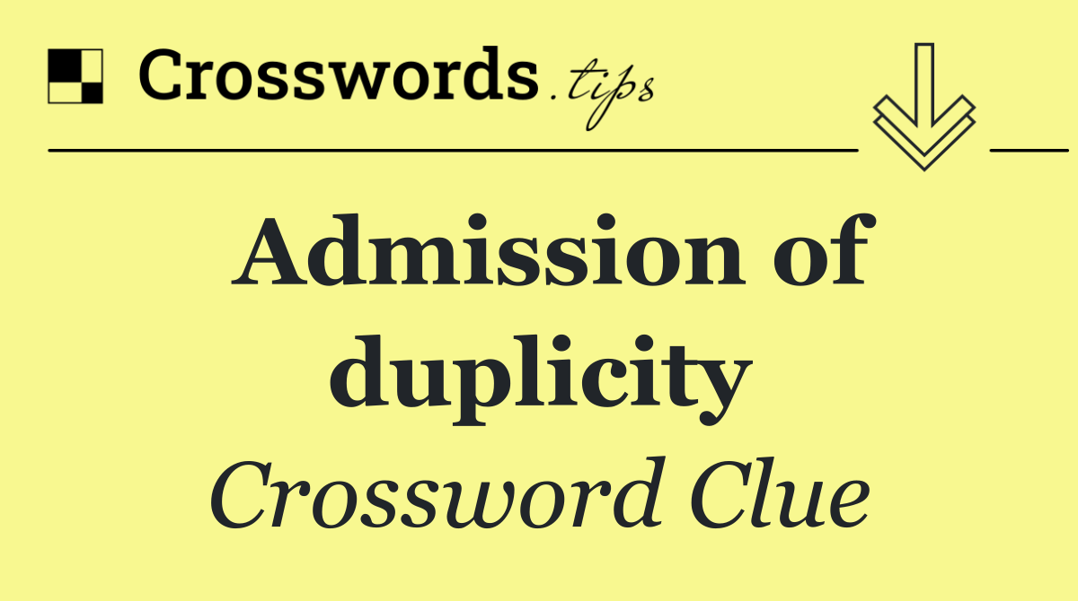 Admission of duplicity