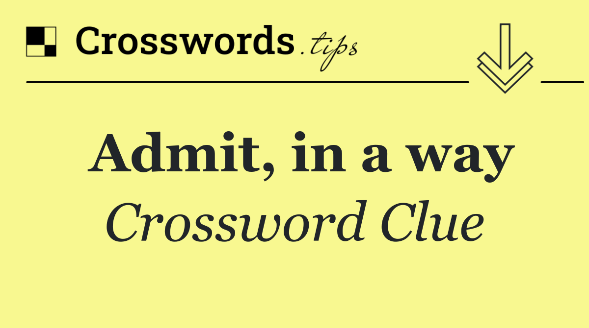 Admit, in a way
