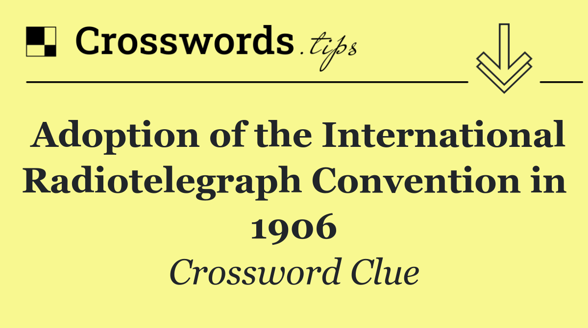 Adoption of the International Radiotelegraph Convention in 1906