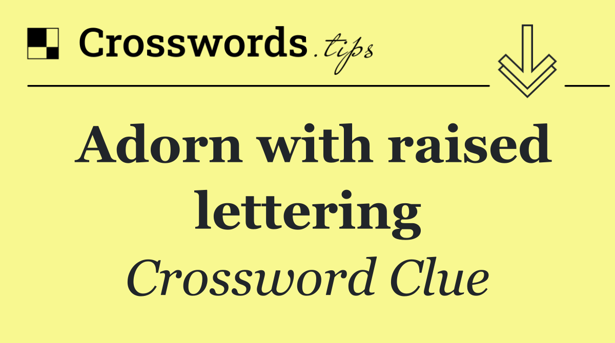 Adorn with raised lettering