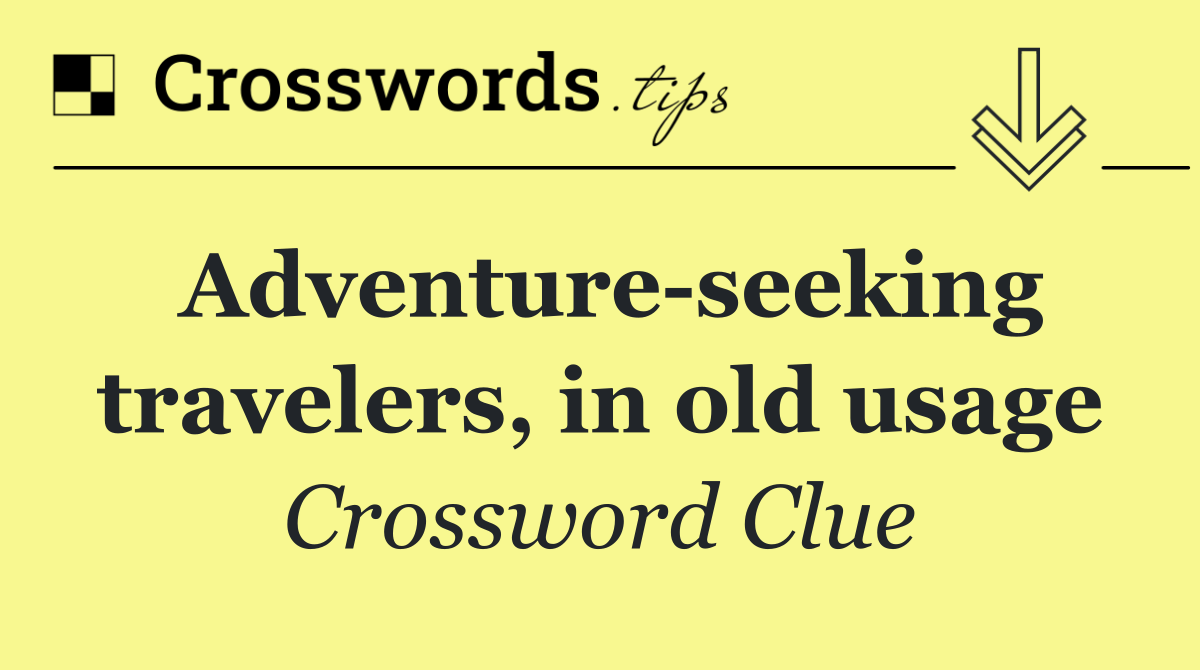 Adventure seeking travelers, in old usage