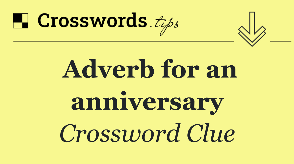 Adverb for an anniversary
