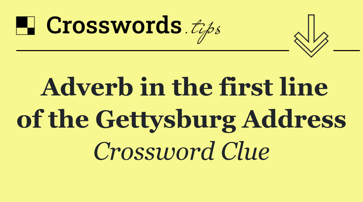 Adverb in the first line of the Gettysburg Address