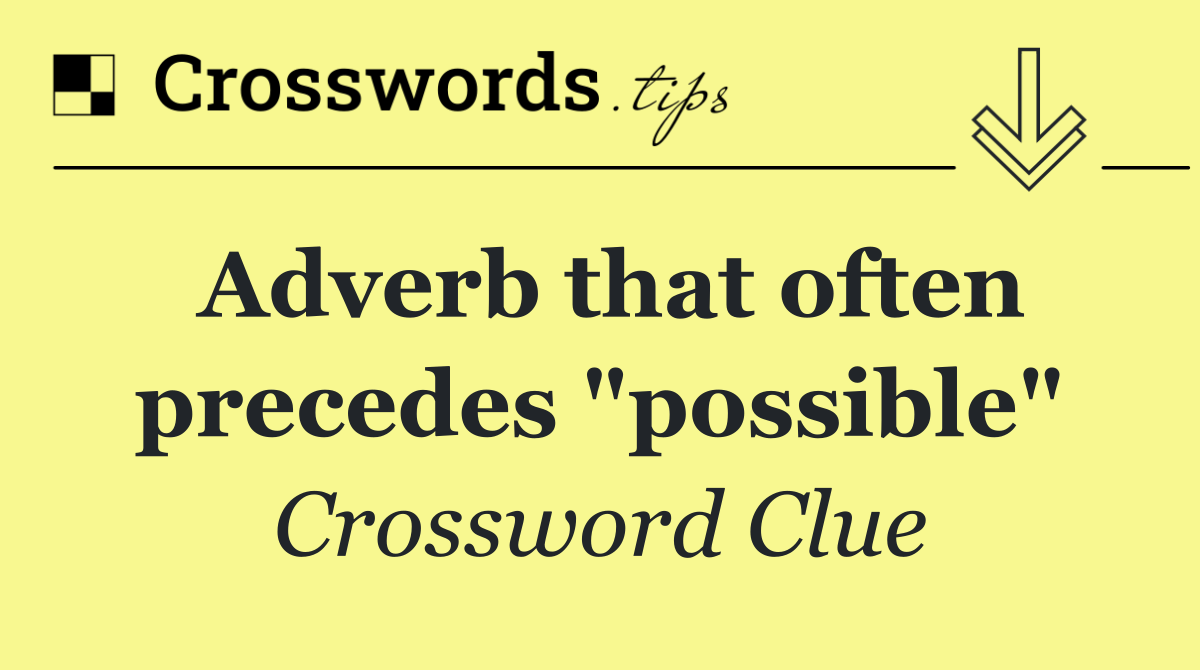 Adverb that often precedes "possible"