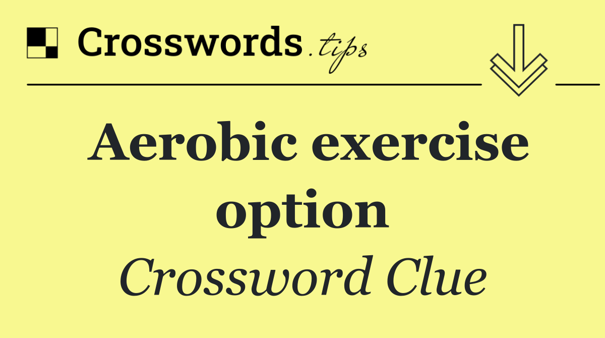 Aerobic exercise option