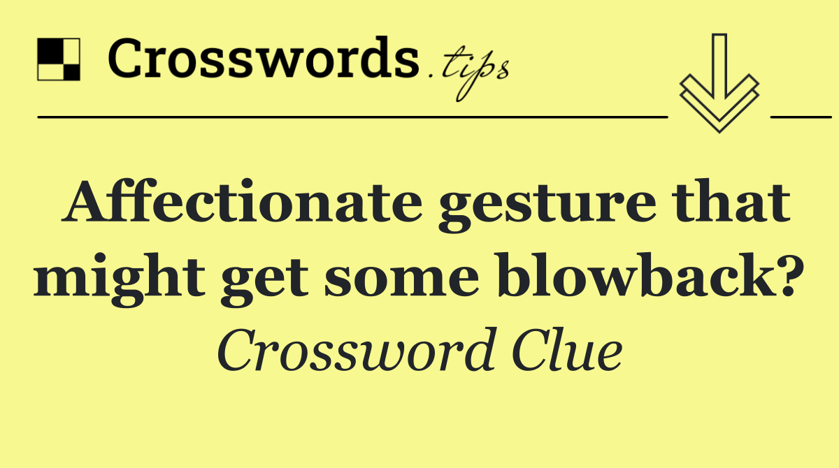 Affectionate gesture that might get some blowback?