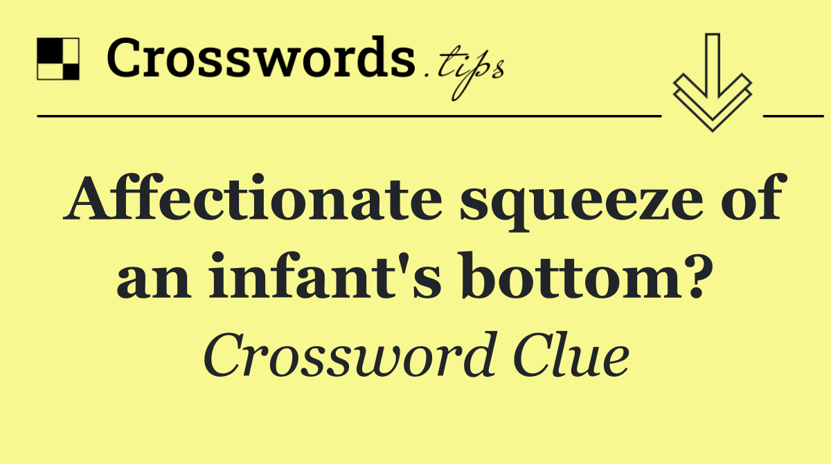 Affectionate squeeze of an infant's bottom?
