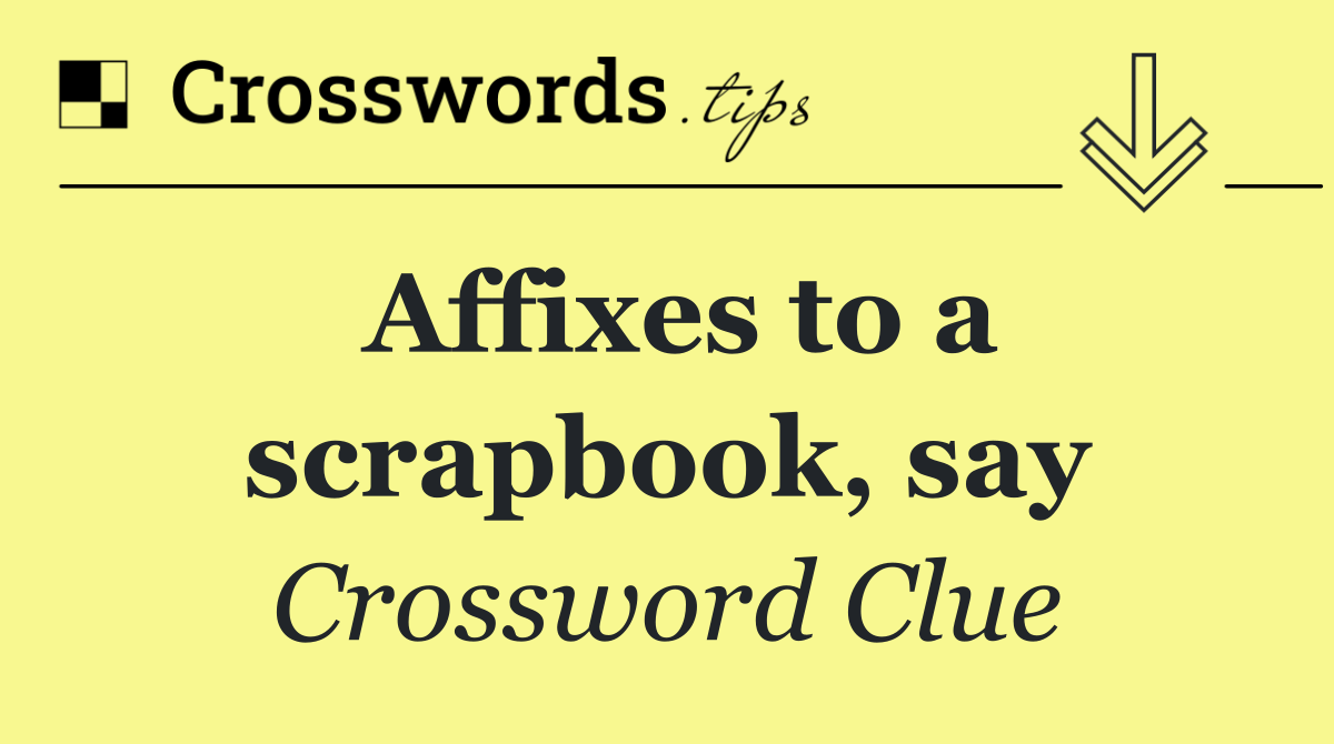 Affixes to a scrapbook, say