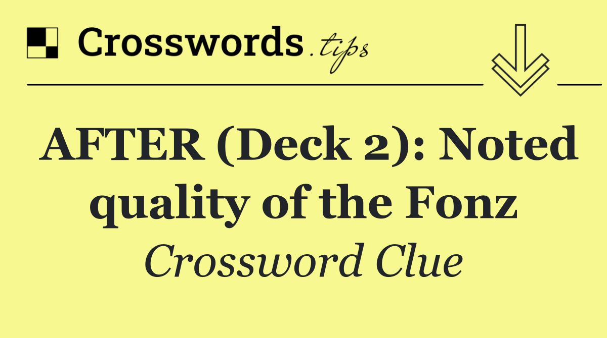 AFTER (Deck 2): Noted quality of the Fonz