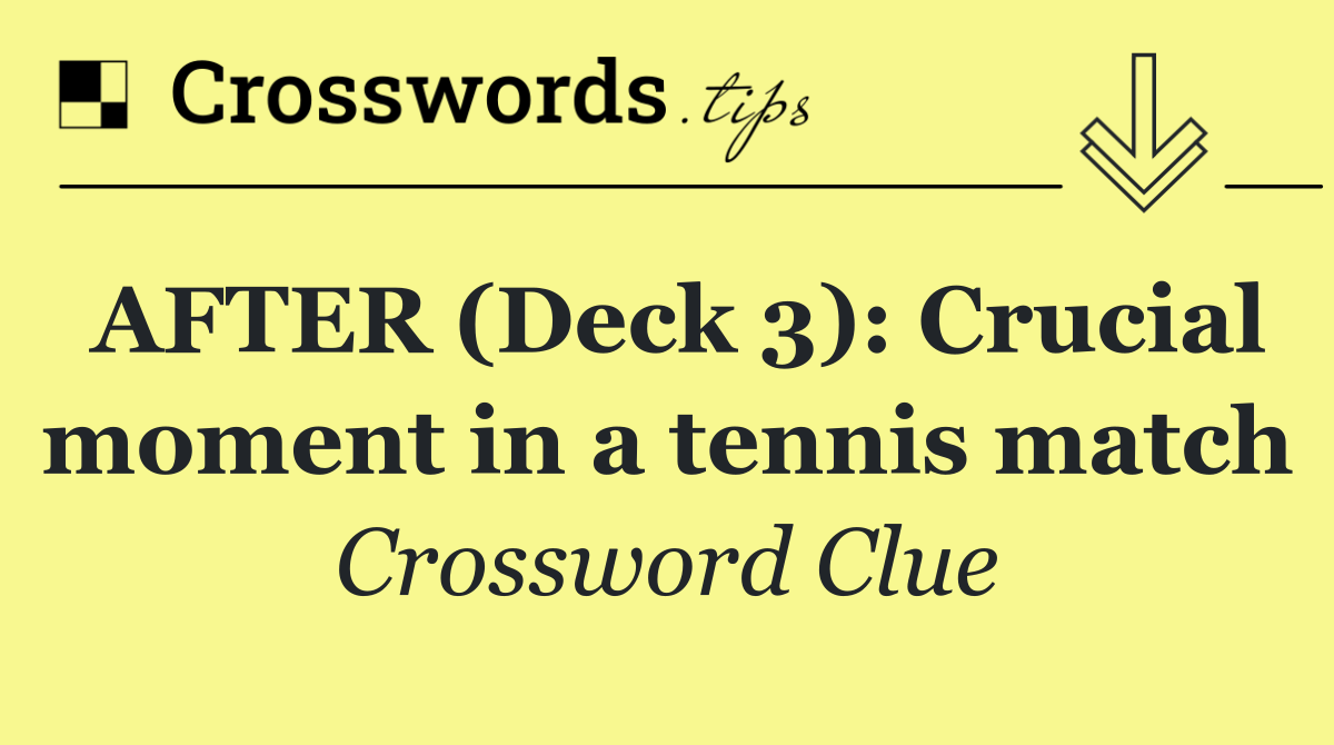 AFTER (Deck 3): Crucial moment in a tennis match