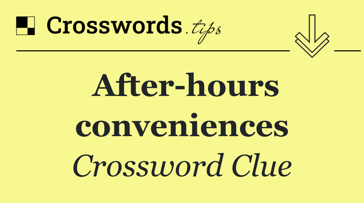 After hours conveniences