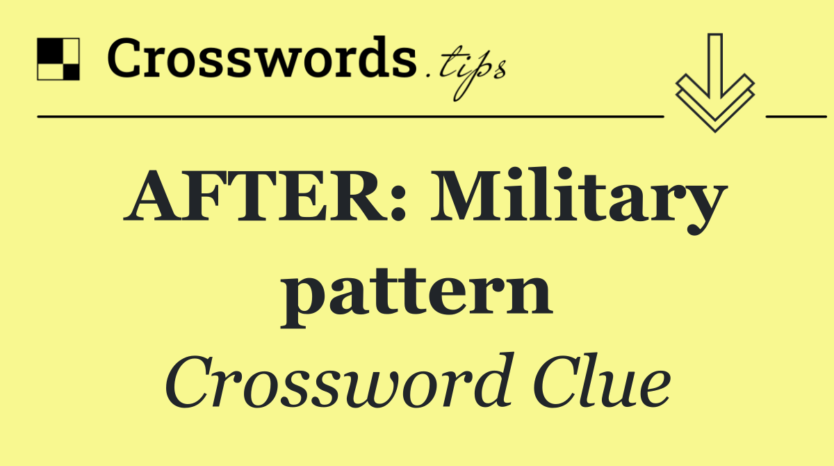 AFTER: Military pattern