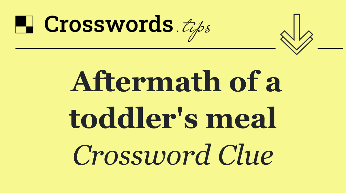 Aftermath of a toddler's meal