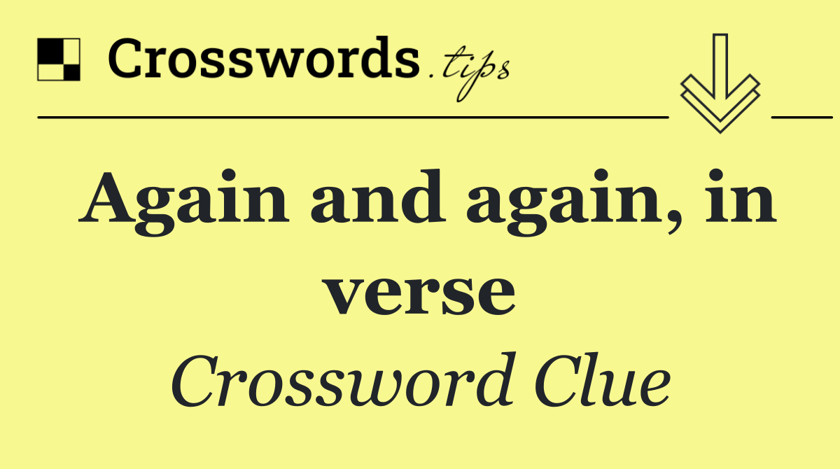 Again and again, in verse