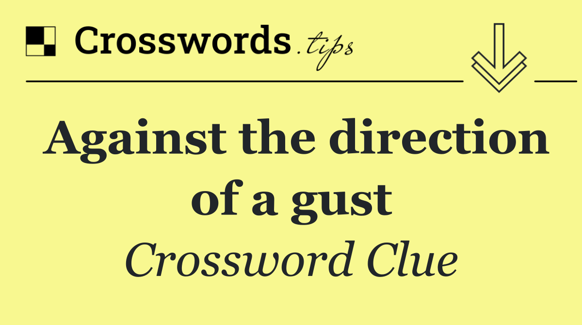 Against the direction of a gust