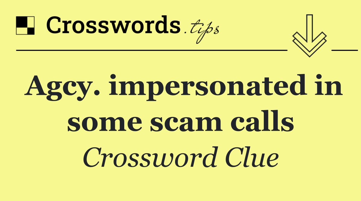 Agcy. impersonated in some scam calls