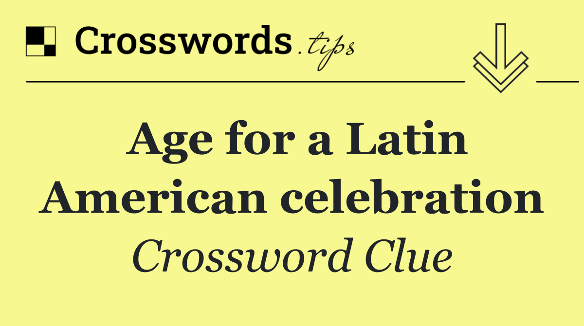Age for a Latin American celebration