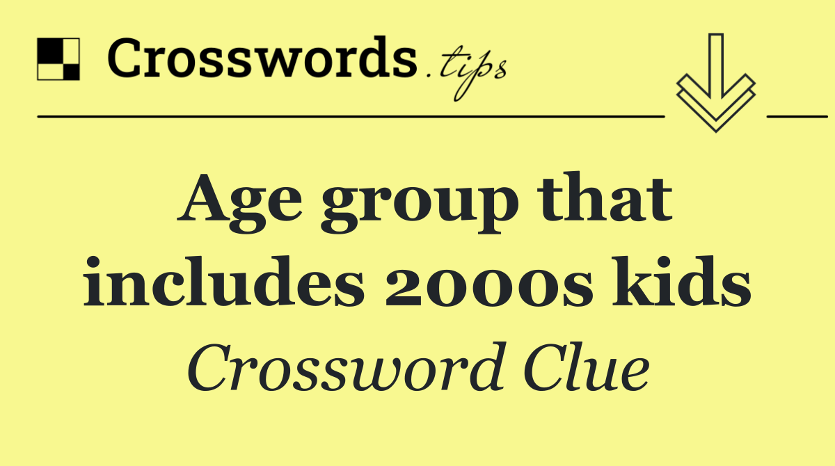Age group that includes 2000s kids