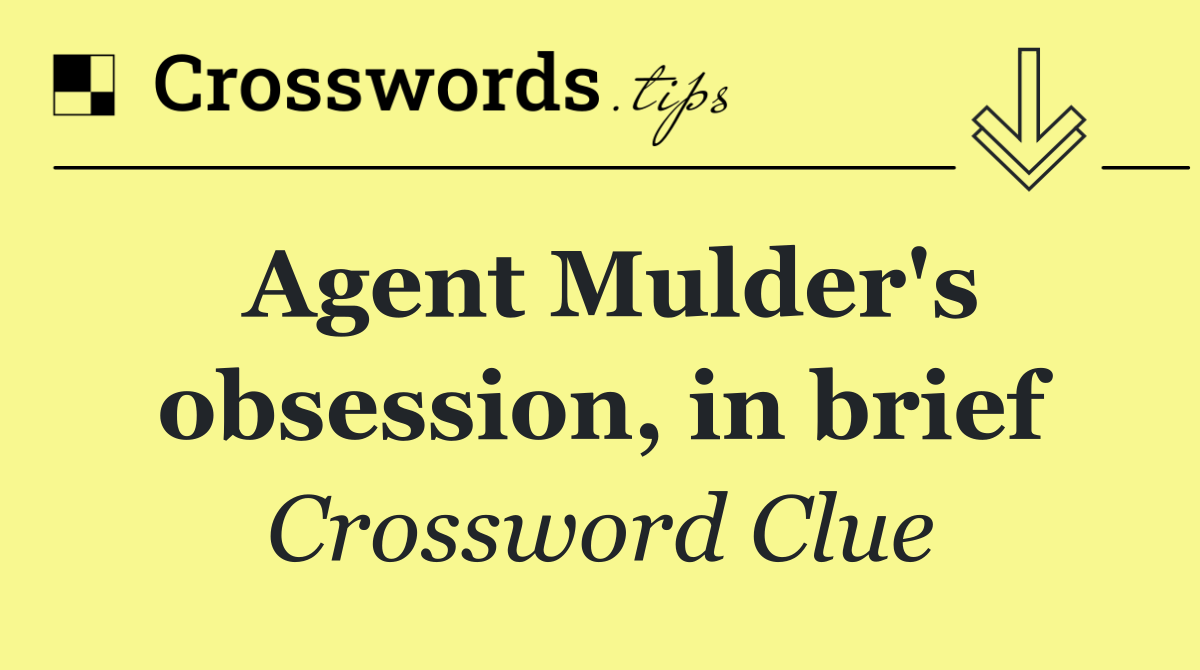 Agent Mulder's obsession, in brief