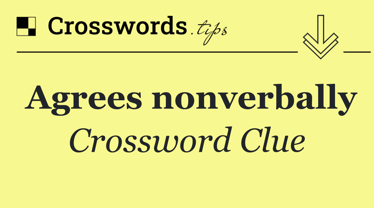 Agrees nonverbally