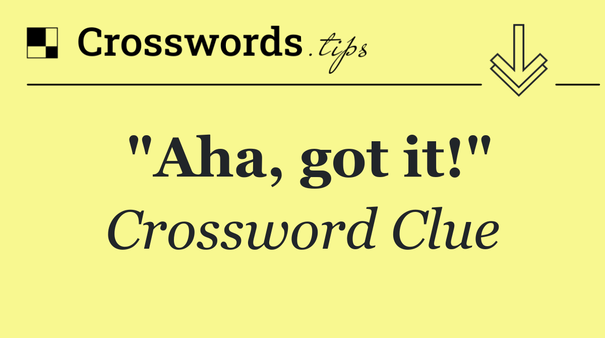 "Aha, got it!"