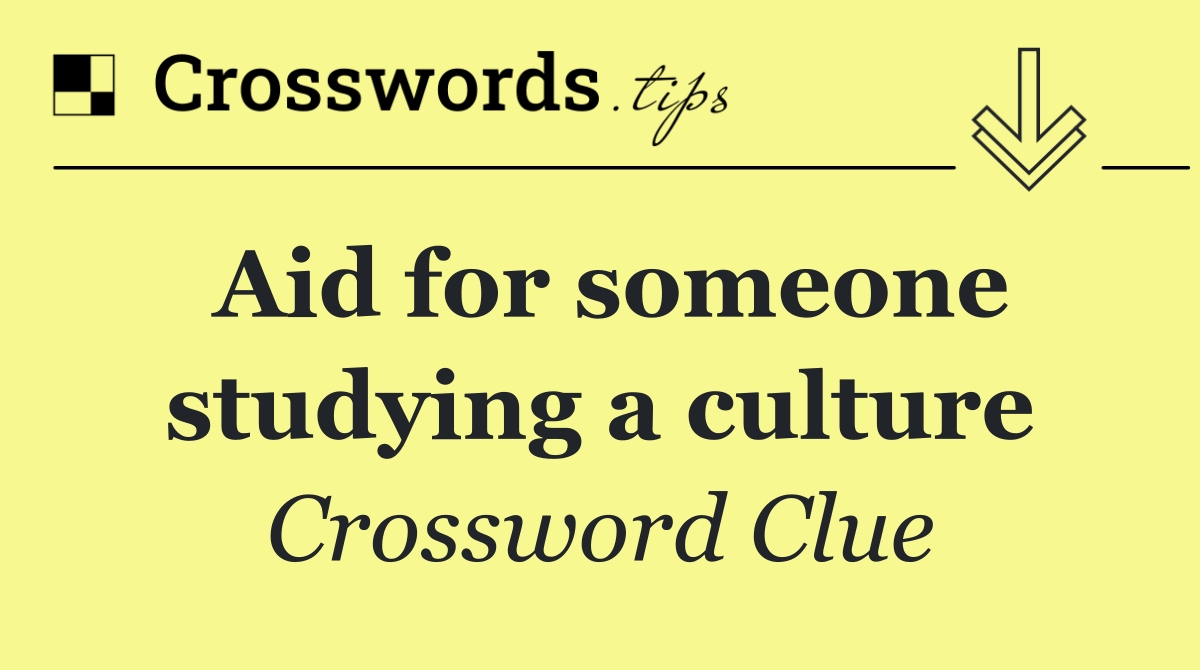Aid for someone studying a culture