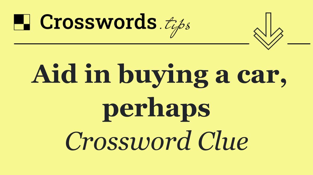 Aid in buying a car, perhaps