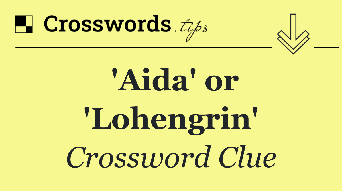 'Aida' or 'Lohengrin'