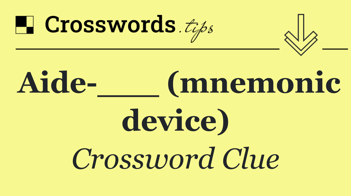 Aide ___ (mnemonic device)