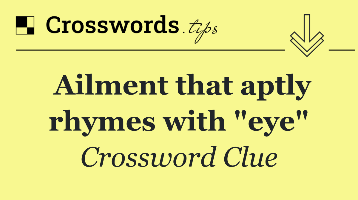 Ailment that aptly rhymes with "eye"