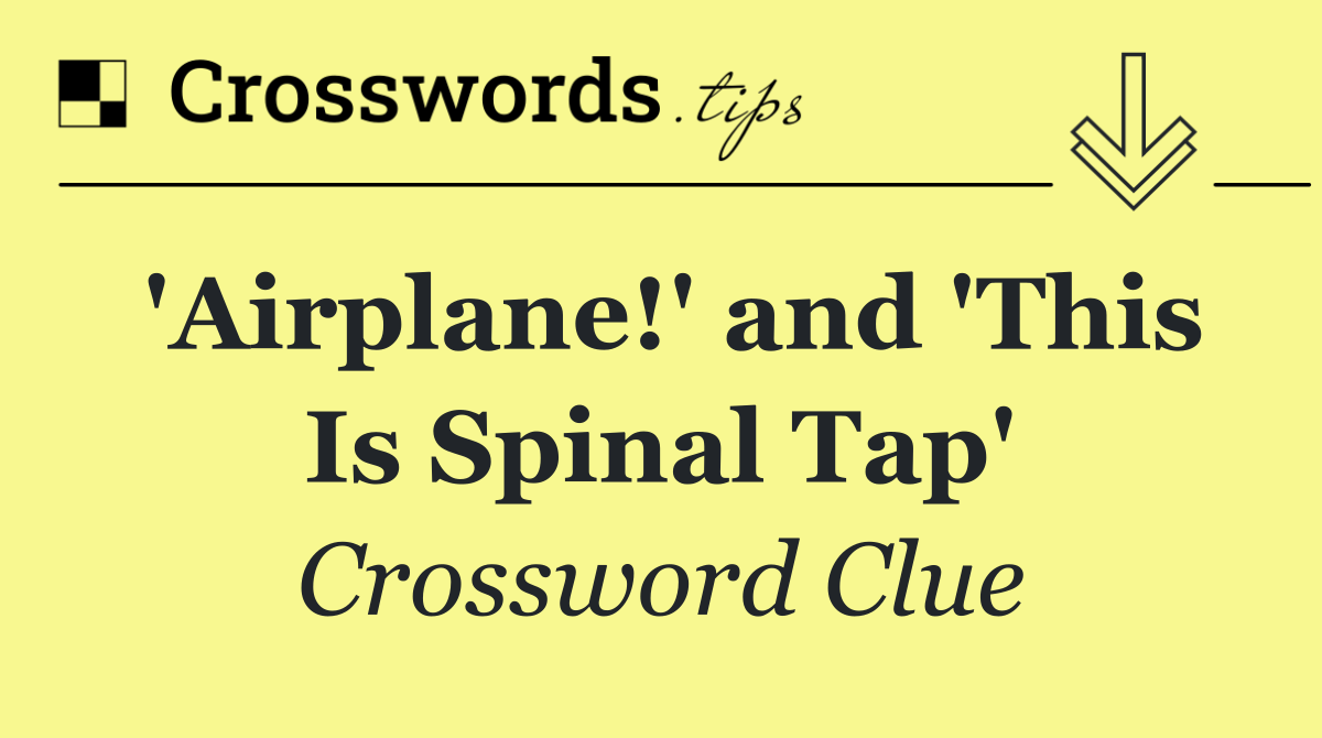 'Airplane!' and 'This Is Spinal Tap'