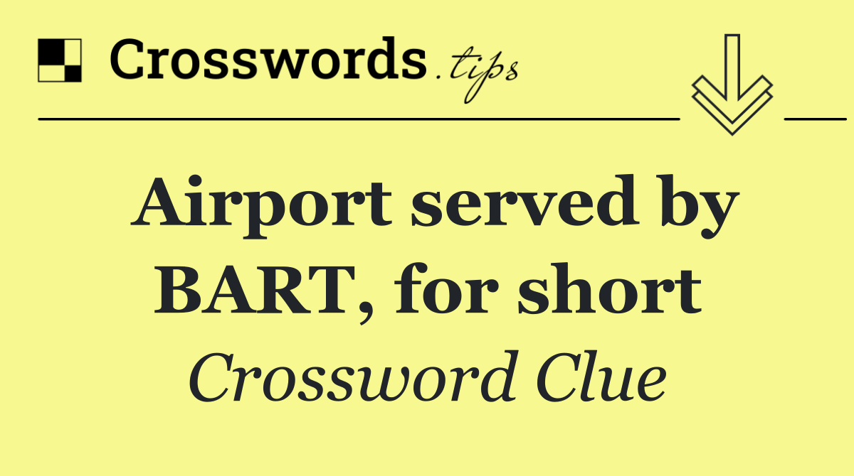 Airport served by BART, for short