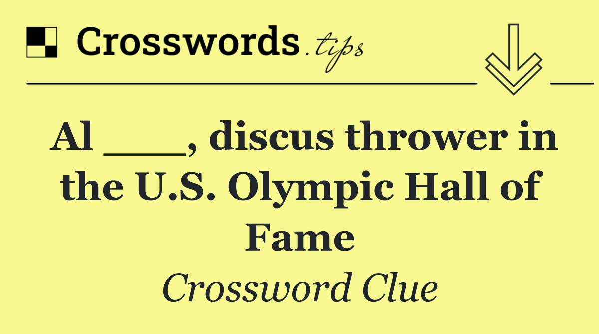 Al ___, discus thrower in the U.S. Olympic Hall of Fame