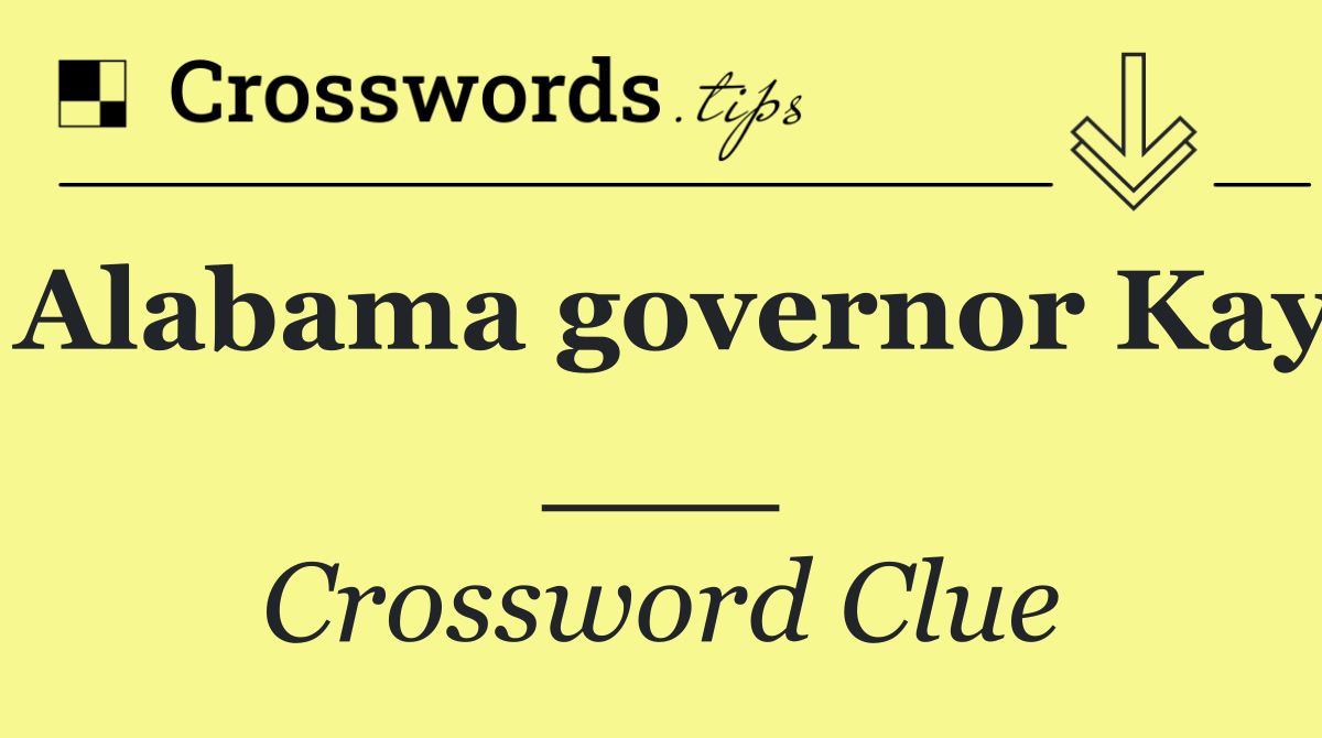 Alabama governor Kay ___