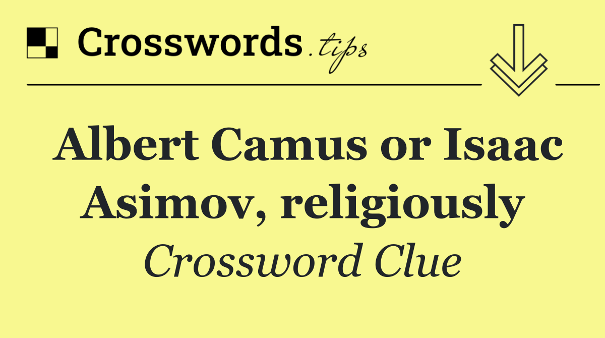 Albert Camus or Isaac Asimov, religiously