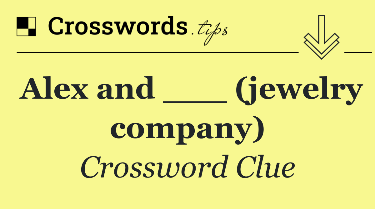 Alex and ___ (jewelry company)