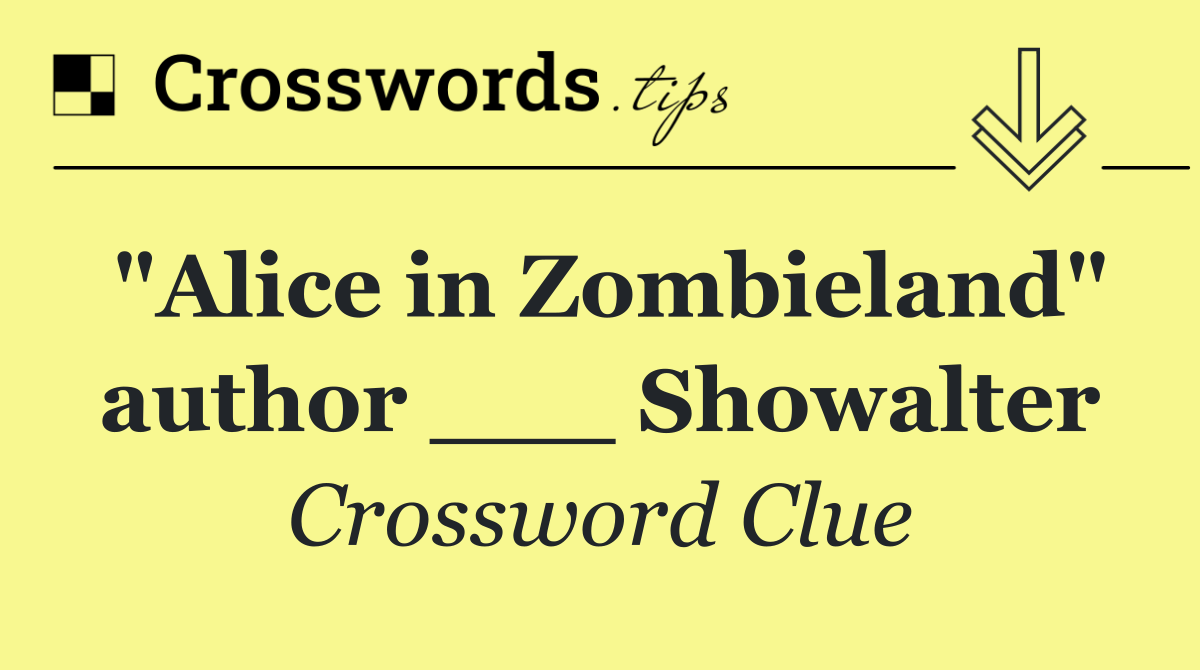 "Alice in Zombieland" author ___ Showalter