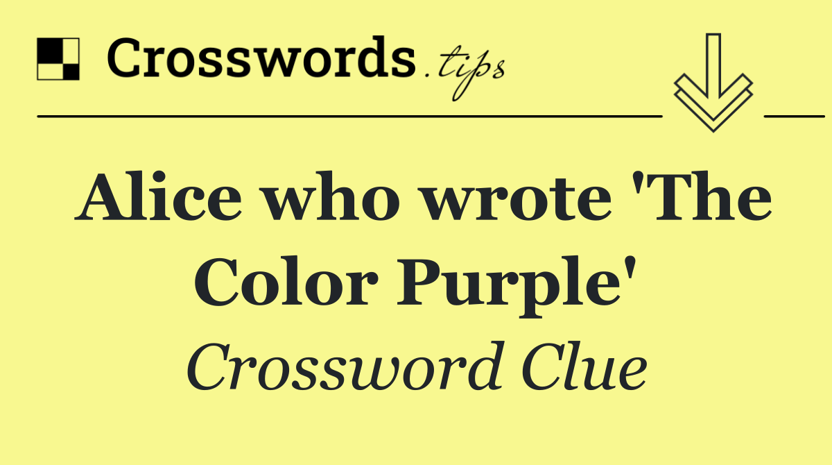 Alice who wrote 'The Color Purple'