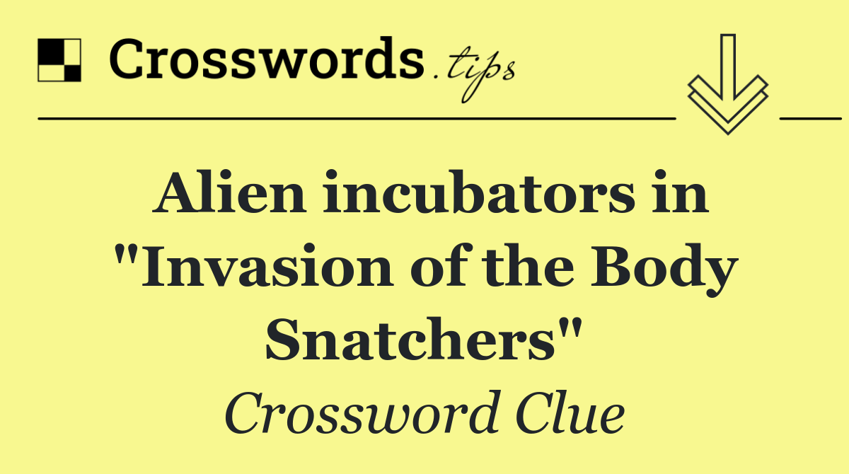 Alien incubators in "Invasion of the Body Snatchers"