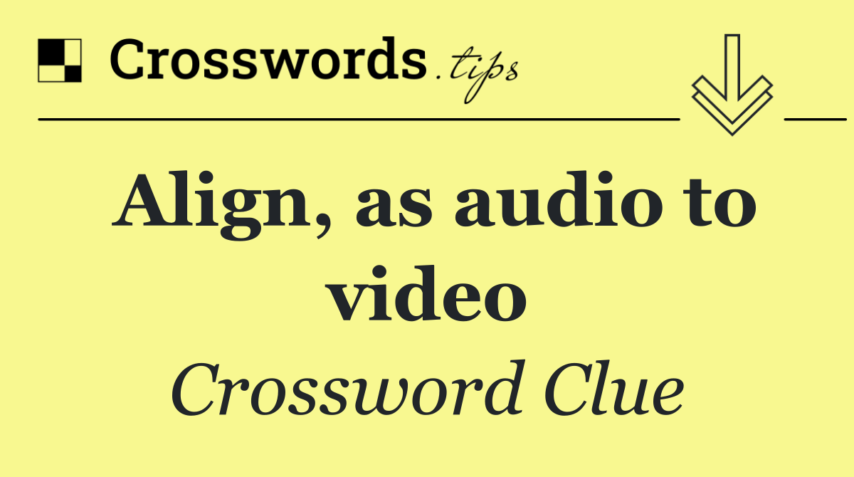 Align, as audio to video