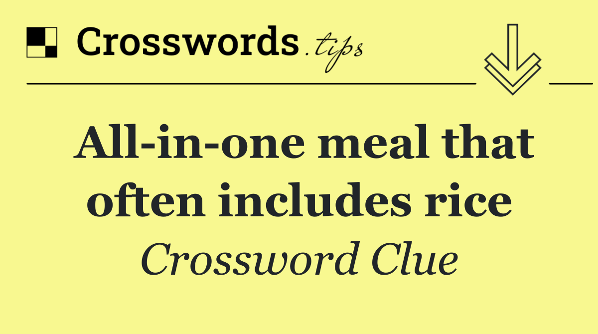 All in one meal that often includes rice