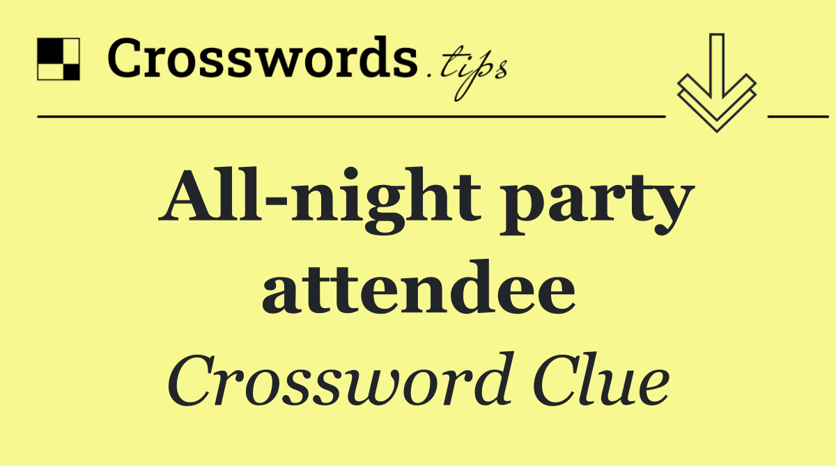 All night party attendee