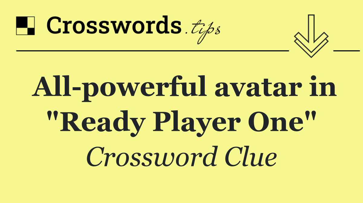 All powerful avatar in "Ready Player One"