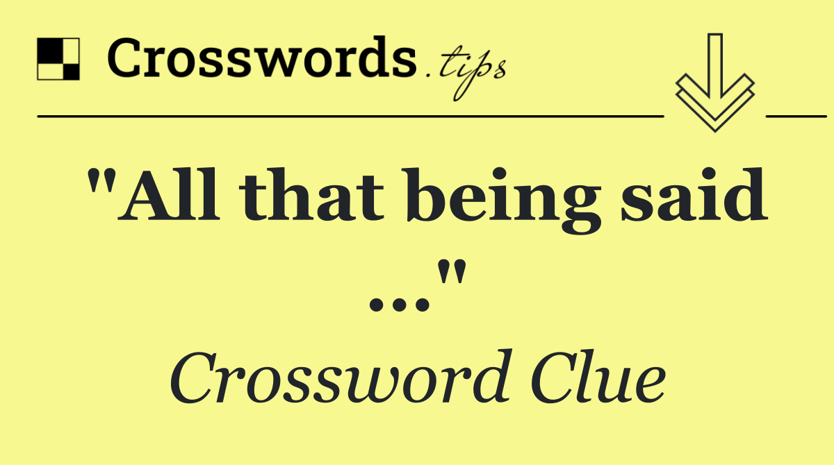 "All that being said ..."