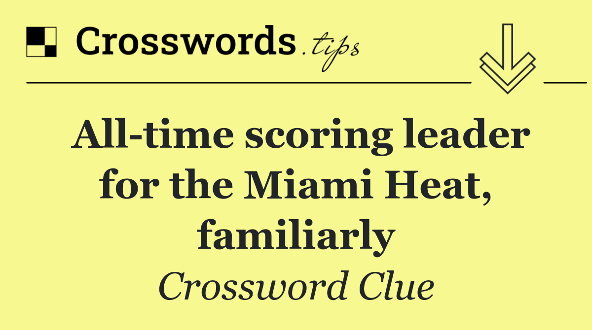 All time scoring leader for the Miami Heat, familiarly