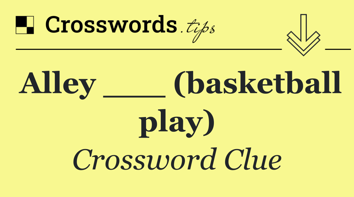 Alley ___ (basketball play)
